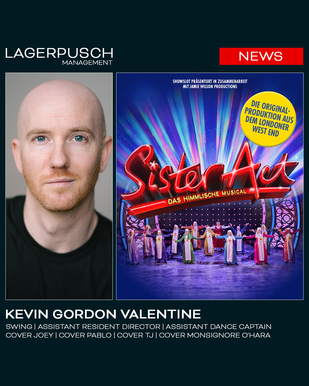 KEVIN GORDON VALENTINE WIRD SWING UND COVER JOEY, COVER PABLO, COVER TJ, COVER MONSIGNORE O’HARA SOWIE ASSISTANT RESIDENT DIRECTOR UND ASSISTANT DANCE CAPTAIN BEI „SISTER ACT – DAS MUSICAL“